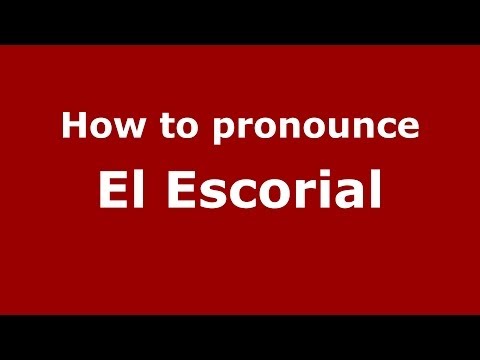 How to pronounce El Escorial (Spanish/Spain) - PronounceNames.com