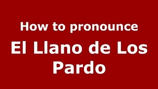 How to pronounce El Llano De Los Pardo