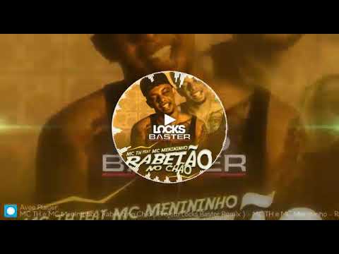 MC TH e MC MENININHO - Rabetão No Chão ( Projeto Locks Baster Remix )