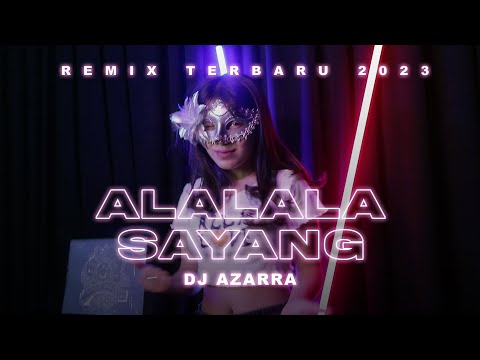DJ Azarra - ALALALA SAYANG REMIX TERBARU 2023