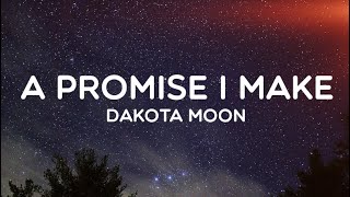 A promise i make(LYRICS) Dakota moon