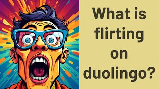 What is flirting on duolingo?