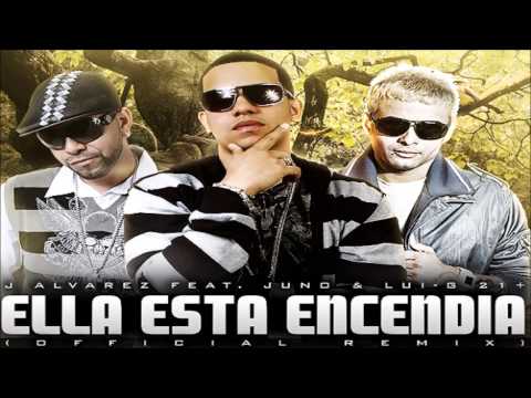 Juno 'The HitMaker' Ft. J Alvarez & Luigi 21+ Plus - Ella Esta Encendia