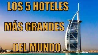 LOS 5 HOTELES MÁS GRANDES DEL MUNDO