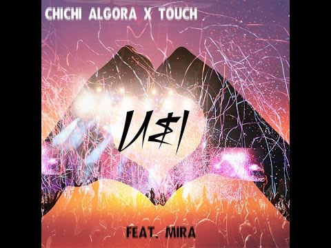 U&I ChiChi Algora x Touch Feat Mira