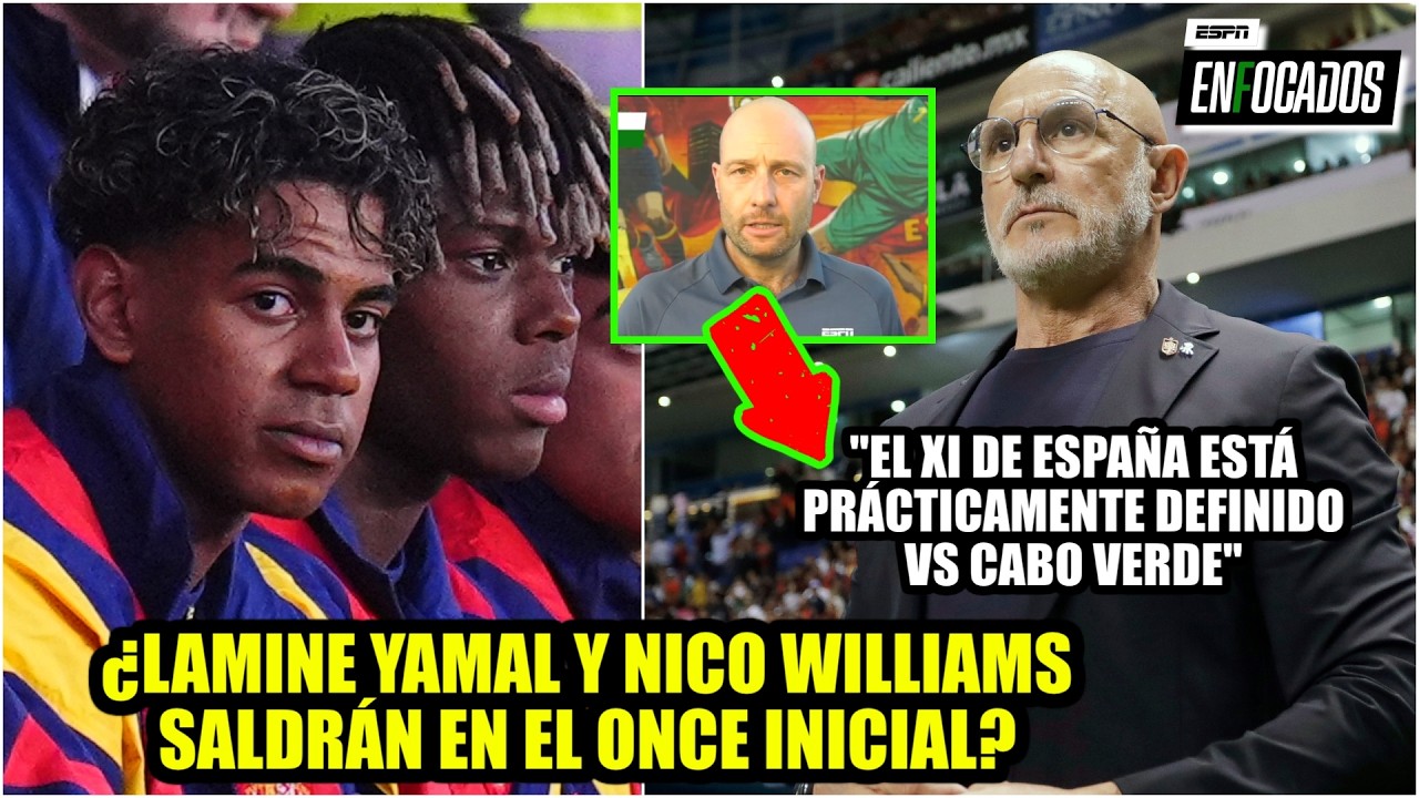 LAMINE YAMAL y WILLIAMS NO SERÍAN TITULARES vs Cabo Verde. Luis de la Fuente, cauteloso | Enfocados