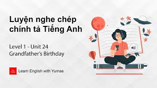 Luyện nghe chép chính tả Tiếng Anh | Level 1 - Unit 24