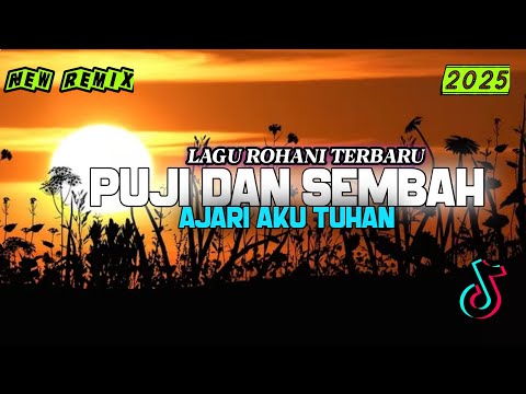 LAGU ROHANI TERBARU 2025 AJARI AKU TUHAN (PUJI DAN SEMBAH) REMIX SLOW FULL BAAS || DJ ROHANI