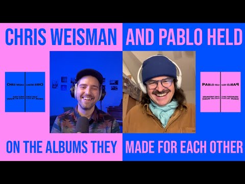 Chris Weisman & Pablo Held On The Albums They Made for Each Other
