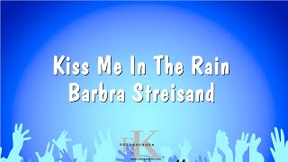 Kiss Me In The Rain - Barbra Streisand (Karaoke Version)