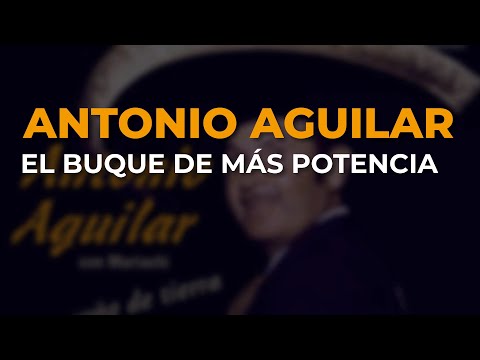 Antonio Aguilar - El Buque de Más Potencia (Audio Oficial)