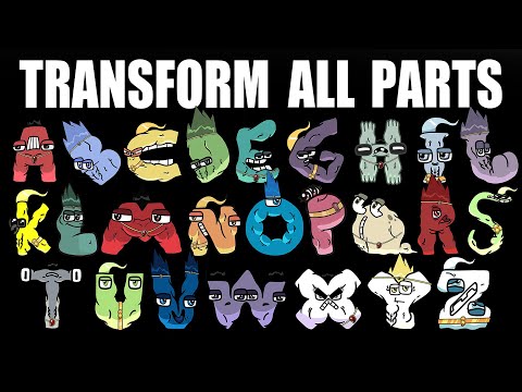Alphabet Lore But They Transform ALL PARTS