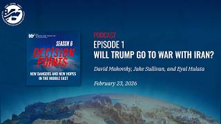 Decision Points Podcast S6 E1: Will Trump Go to War with Iran? with Jake Sullivan and Eyal Hulata