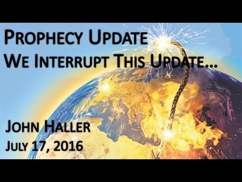 John Haller's Prophecy Update "We Interrupt This Update" July 17 2016 – Andrew R