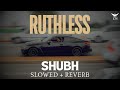 Ruthless slowed and reverb - Bass touch #shubh #slowedandreverb #bassboosted #newsong #lofihiphope