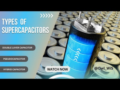 Types of supercapacitors | EDLC, Pseudocapacitor, Hybrid Capacitor