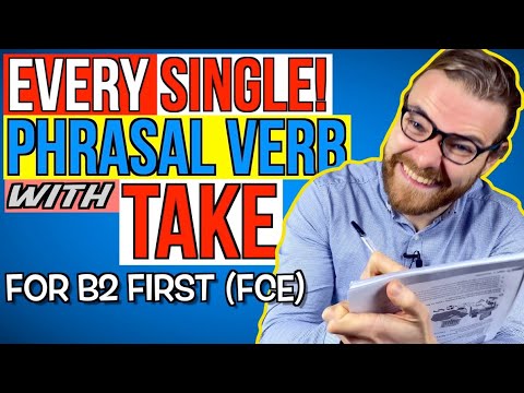 EVERY Phrasal Verb with TAKE - B2 First (FCE) Phrasal Verbs