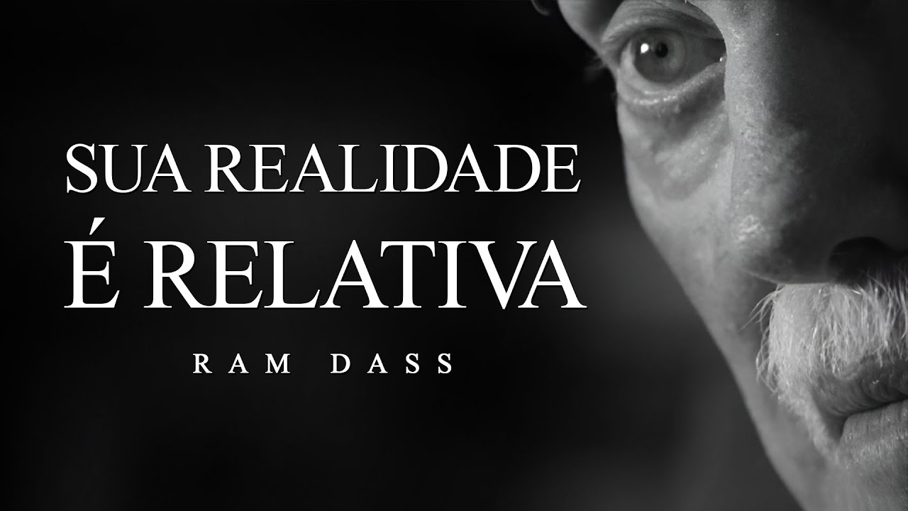 Ram Dass - Sua Realidade é Relativa