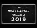 The Most Anticipated Moments Of 2019 The Ringer