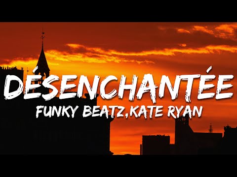 Funky Beatz, Kate Ryan - Désenchantée (Paroles/Lyrics)