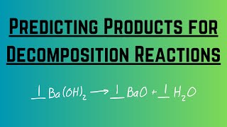 Decomposition Reactions: Predicting Products