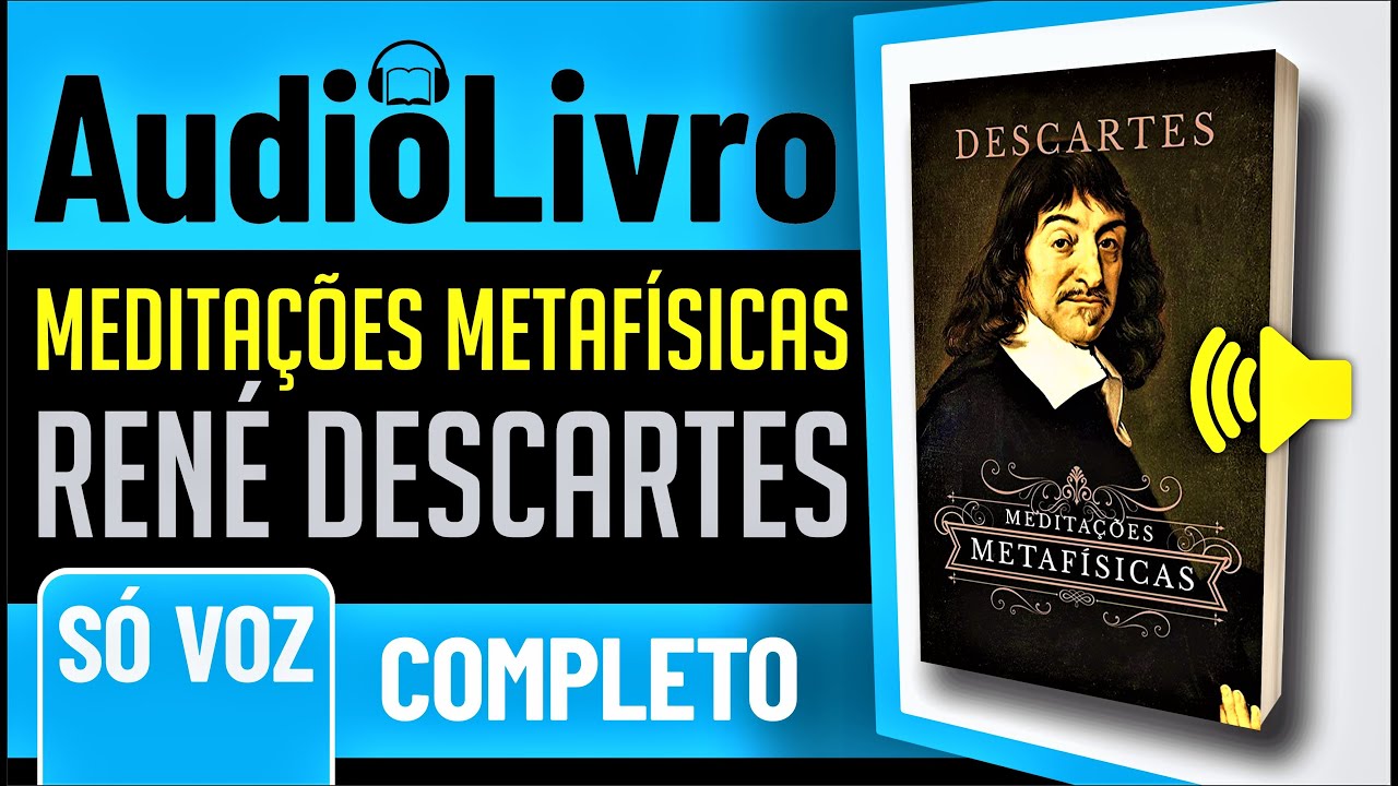 Áudio-Livro COMPLETO: René Descartes - Meditações Metafísicas. ♫ SÓ VOZ ♫ PORTUGUÊS