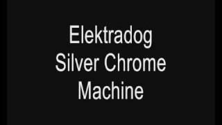 Elektradog - Silver Chrome Machine