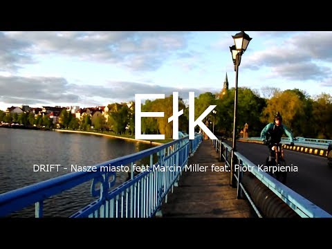 Ełk (Official Video), muzyka: DRIFT - Nasze miasto feat.Marcin Miller feat. Piotr Karpienia