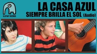 LA CASA AZUL - Siempre Brilla El Sol [Audio]