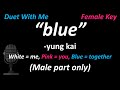 Yung Kai Blue Duet Version Male Part Only Cover Female Key SingWithMe
