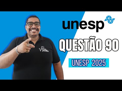 QUESTION 90 - UNESP 2025 - #VPVest