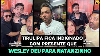TIRULIPA FICA INDIGNADO COM PRESENTE QUE WESLEY SAFADÃO DEU PARA NATANZINHO!