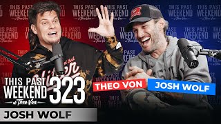 Josh Wolf | This Past Weekend w/ Theo Von #323