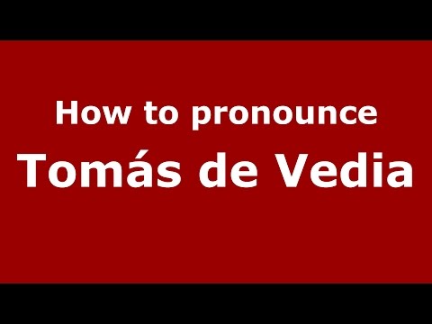 How to pronounce Tomás de Vedia (Spanish/Argentina) - PronounceNames.com