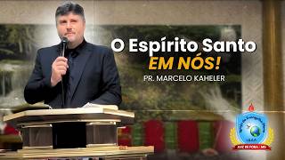 O Espírito Santo em Nós | Pr. Marcelo Kaheler