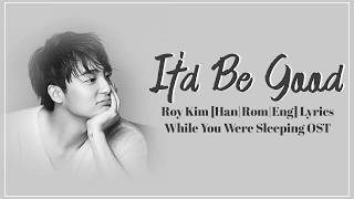 Roy Kim – It&#39;d Be Good/You Belong To My World [Han|Rom|Eng] Lyrics While You Were Sleeping OST Part3
