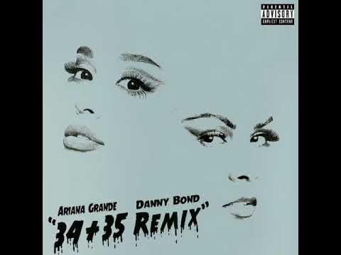 ariana grande ft danny bond remix  34+35 áudio oficial