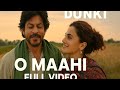 Dunki O Maahi Full Video Shah Rukh Khan Taapsee Pnnu Lofi Song Music