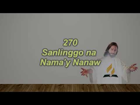 Church Hymnal #270 – Sanlinggo na Nama’y Nanaw