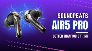 Better Than You’d Think - SoundPEATS Air5 Pro Tested