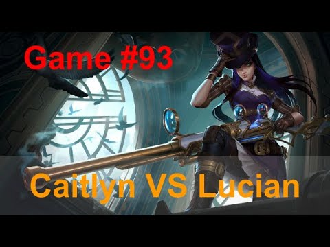 Game #93  /  Caitlyn VS Lucian ADC