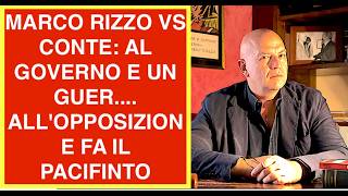 MARCO RIZZO VS CONTE: AL GOVERNO E UN GUER.... ALL'OPPOSIZIONE FA IL PACIFINTO