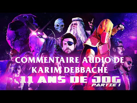 11ans de JDG - Karim Debbache Commentaire Audio