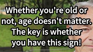 Whether you're old or not, age doesn't matter. The key is whether you have this sign!