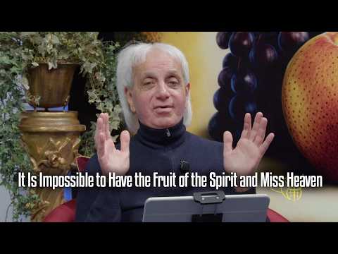 It Is Impossible to Have the Fruit of the Spirit and Miss Heaven