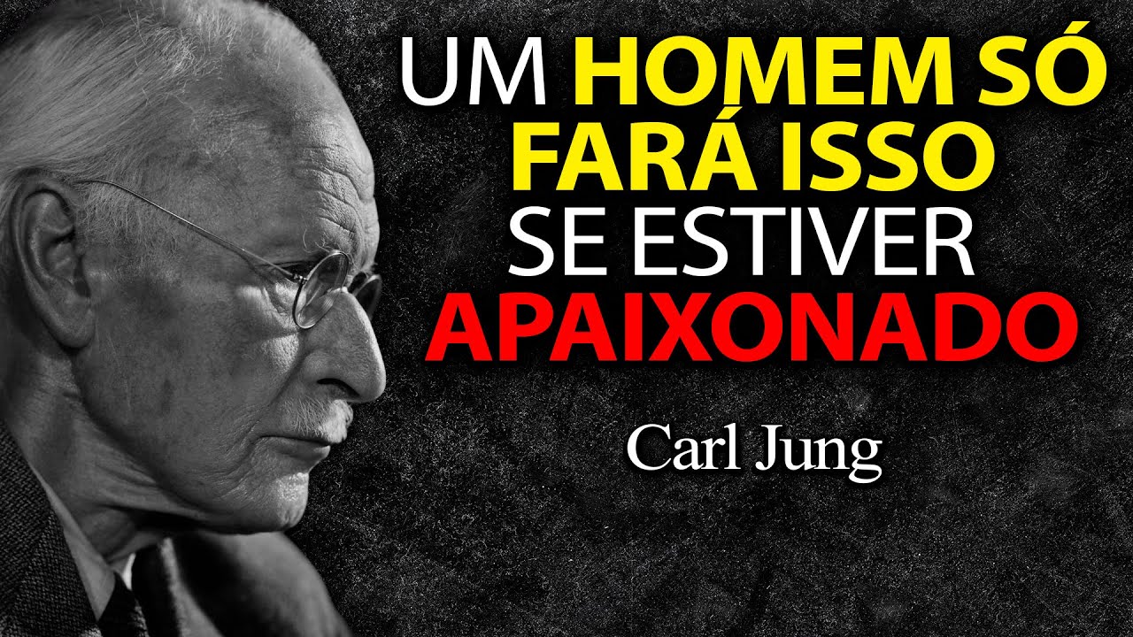 É assim que um HOMEM AGE quando está APAIXONADO POR VOCÊ! - Carl Jung