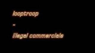 looptroop - illegal commercials