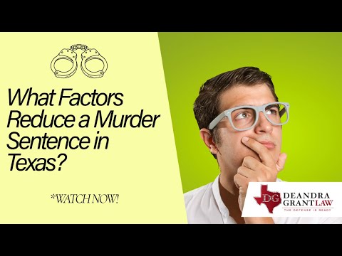 What Factors Reduce a Murder Sentence in Texas? | Learn More from Deandra Grant