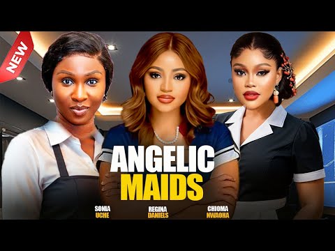 ANGELIC MAIDS  - SONIA UCHE, REGINA DANIEL, CHIOMA NWAOHA 2025  NIGERIAN NOLLYWOOD  MOVIES
