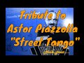 Tribute to Astor Piazzolla "Street Tango" 